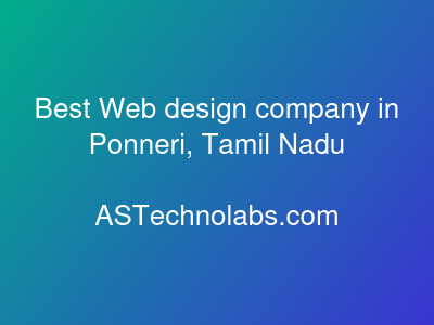 Best Web design company in Ponneri, Tamil Nadu  at ASTechnolabs.com